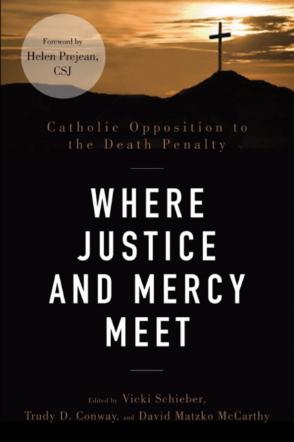 Where Justice and Mercy Meet : Catholic Opposition to the Death Penalty, Paperback / softback Book