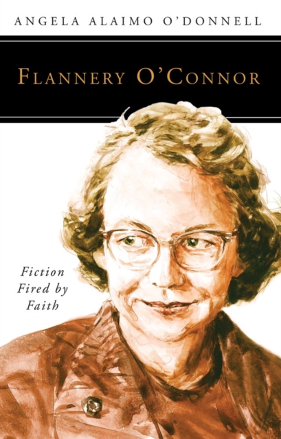Flannery O?Connor : Fiction Fired by Faith, Paperback / softback Book