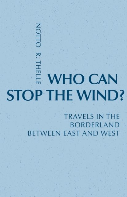 Who Can Stop The Wind? : Travels in the Borderland Between East and West, EPUB eBook