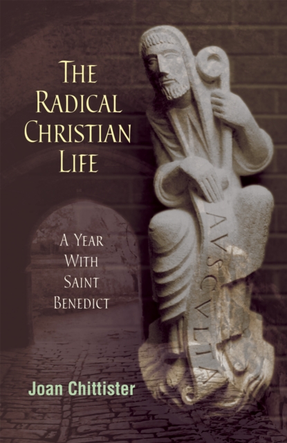 The Radical Christian Life : A Year with Saint Benedict, EPUB eBook