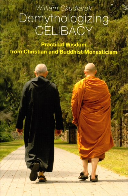 Demythologizing Celibacy : Practical Wisdom from Christian and Buddhist Monasticism, EPUB eBook