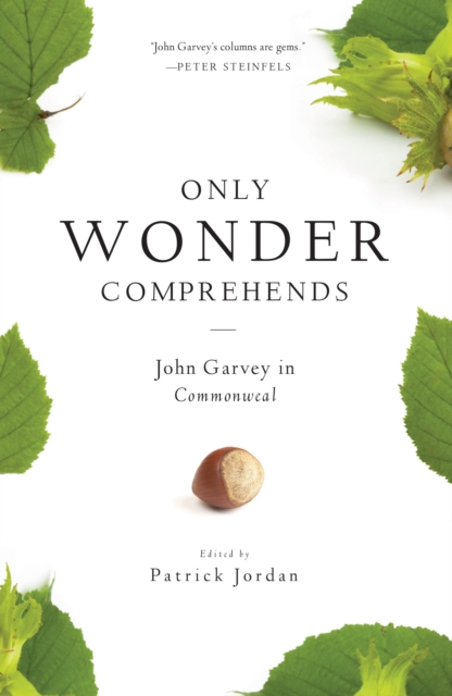 Only Wonder Comprehends : John Garvey in Commonweal, EPUB eBook