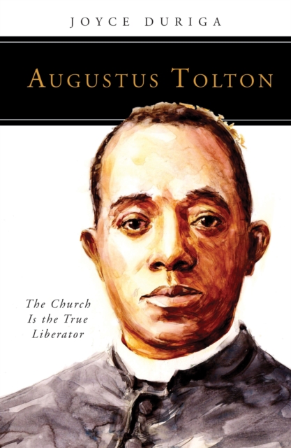 Augustus Tolton : The Church Is the True Liberator, EPUB eBook