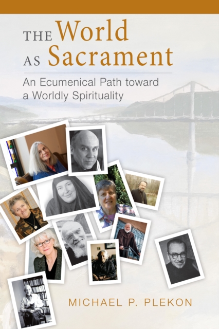 The World as Sacrament : An Ecumenical Path toward a Worldly Spirituality, Paperback / softback Book