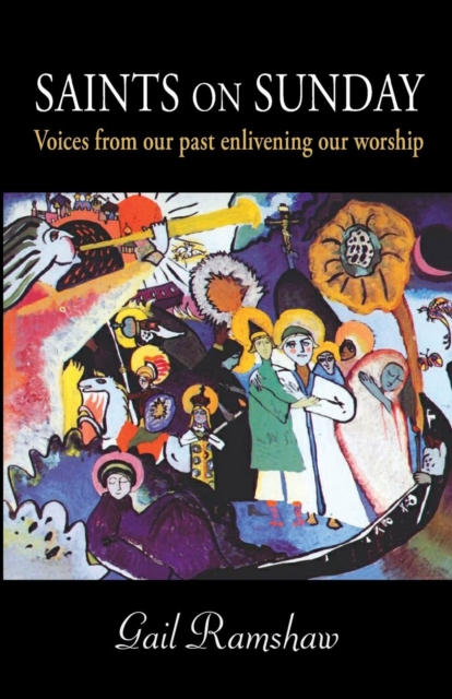 Saints on Sunday : Voices from Our Past Enlivening Our Worship, Paperback / softback Book