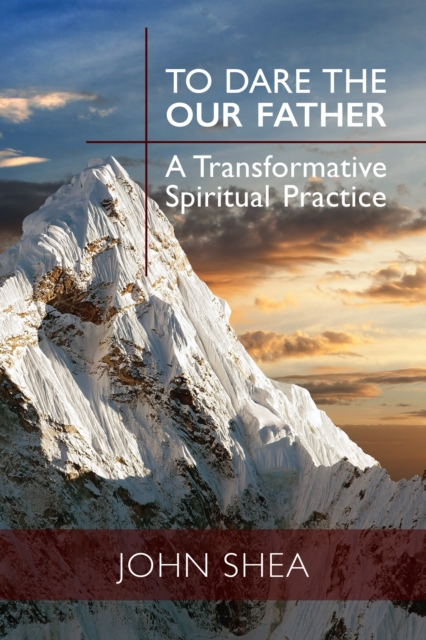 To Dare the Our Father : A Transformative Spiritual Practice, Paperback / softback Book