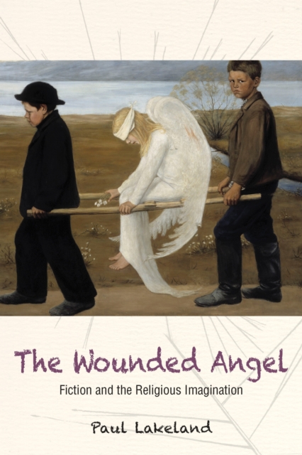 The Wounded Angel : Fiction and the Religious Imagination, Paperback / softback Book