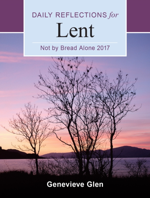 Not By Bread Alone : Daily Reflections for Lent 2017, Paperback / softback Book