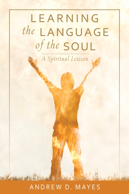 Learning the Language of the Soul : A Spiritual Lexicon, Paperback / softback Book