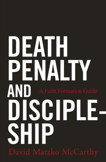 Death Penalty and Discipleship : A Faith Formation Guide, Paperback / softback Book