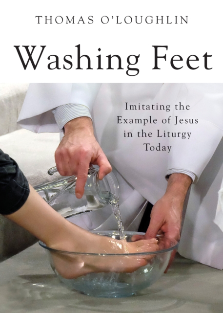 Washing Feet : Imitating the Example of Jesus in the Liturgy Today, Paperback / softback Book