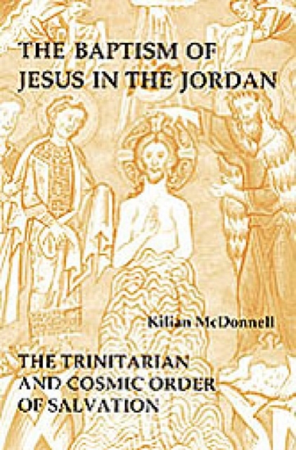 The Baptism of Jesus in the Jordan : The Trinitarian and Cosmic Order of Salvation, Paperback / softback Book