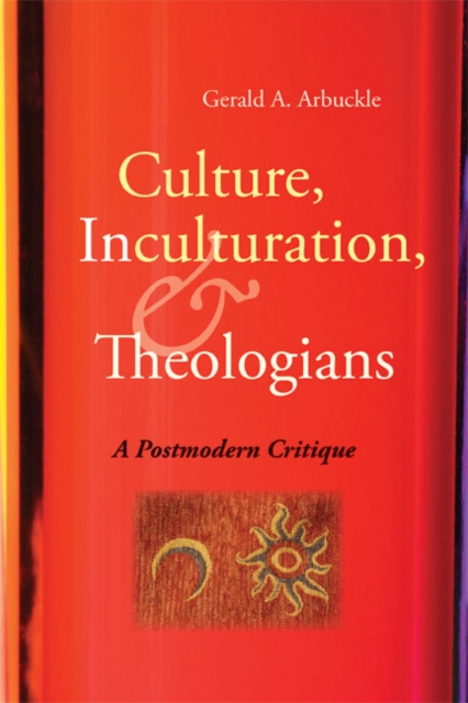 Culture, Inculturation, and Theologians : A Postmodern Critique, Paperback / softback Book