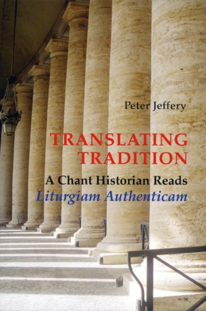 Translating Tradition : A Chant Historian Reads Liturgiam Authenticam, Paperback / softback Book