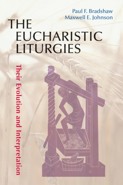 The Eucharistic Liturgies : Their Evolution and Interpretation, Paperback / softback Book