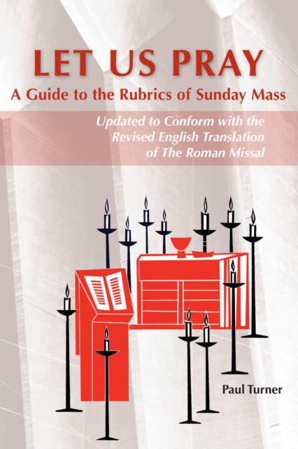 Let Us Pray : A Guide to the Rubrics of Sunday Mass, EPUB eBook