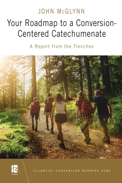 Your Roadmap to a Conversion-Centered Catechumenate : A Report from the Trenches, EPUB eBook
