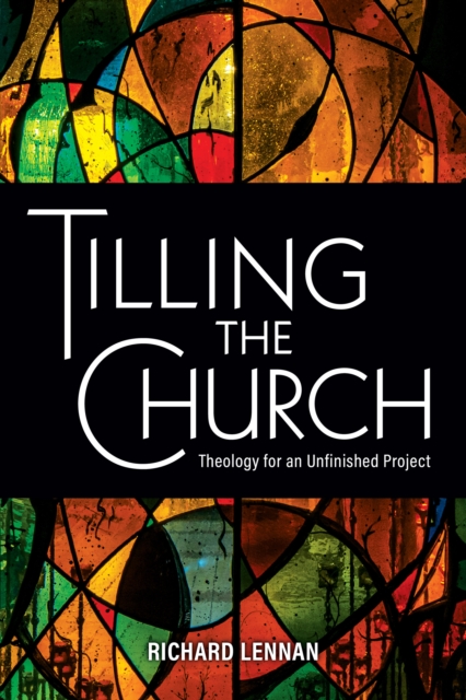 Tilling the Church : Theology for an Unfinished Project, EPUB eBook