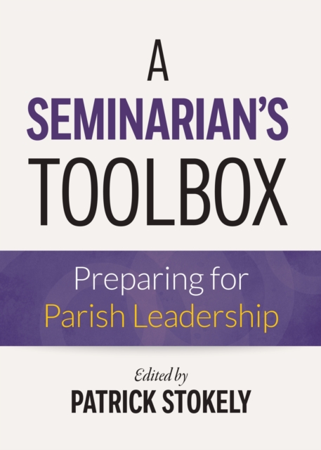 A Seminarian?s Toolbox : Preparing for Parish Leadership, Paperback / softback Book