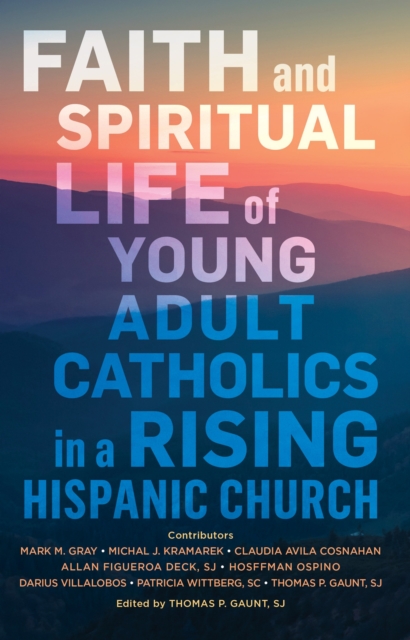 Faith and Spiritual Life of Young Adult Catholics in a Rising Hispanic Church, Paperback / softback Book