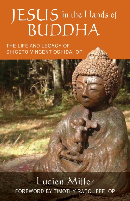 Jesus in the Hands of Buddha : The Life and Legacy of Shigeto Vincent Oshida, OP, Paperback / softback Book