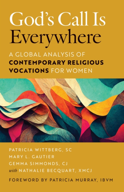 God’s Call Is Everywhere : A Global Analysis of Contemporary Religious Vocations for Women, Paperback / softback Book