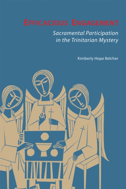 Efficacious Engagement : Sacramental Participation in the Trinitarian Mystery, EPUB eBook