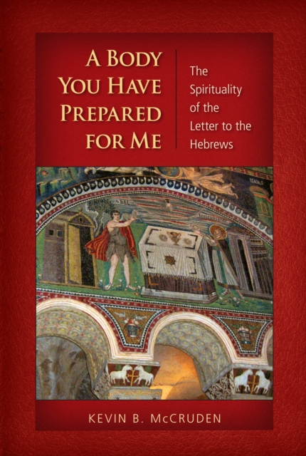 A Body You Have Prepared For Me : The Spirituality of the Letter to the Hebrews, EPUB eBook