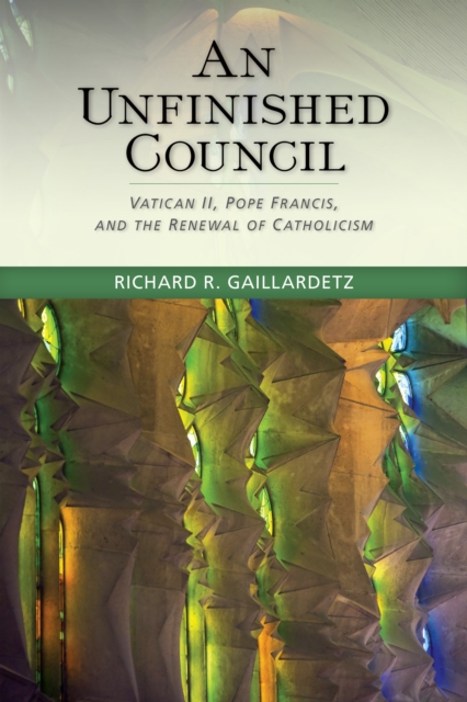 An Unfinished Council : Vatican II, Pope Francis, and the Renewal of Catholicism, Paperback / softback Book
