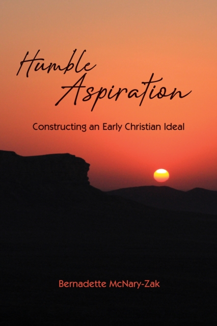 Humble Aspiration : Constructing an Early Christian Ideal, EPUB eBook
