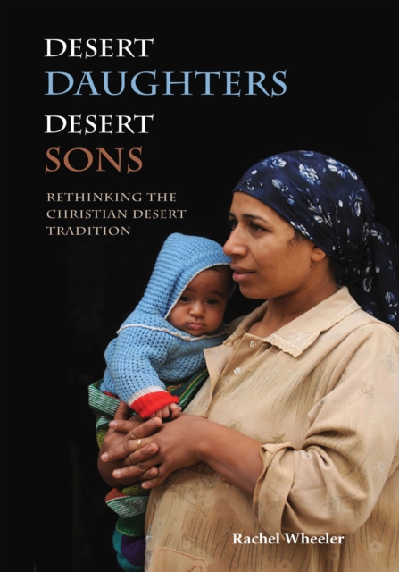 Desert Daughters, Desert Sons : Rethinking the Christian Desert Tradition, EPUB eBook
