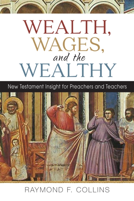Wealth, Wages, and the Wealthy : New Testament Insight for Preachers and Teachers, Paperback / softback Book