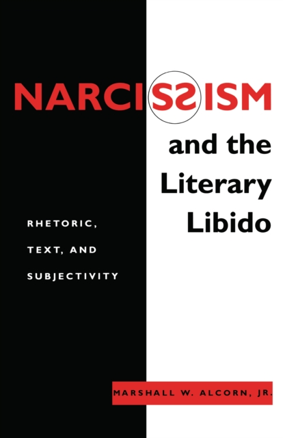 Narcissism and the Literary Libido : Rhetoric, Text, and Subjectivity, Hardback Book