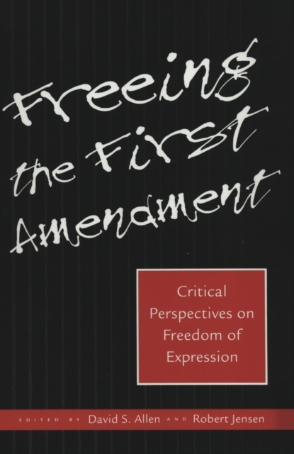 Freeing the First Amendment : Critical Perspectives on Freedom of Expression, Paperback / softback Book