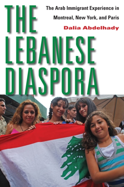 The Lebanese Diaspora : The Arab Immigrant Experience in Montreal, New York, and Paris, Hardback Book