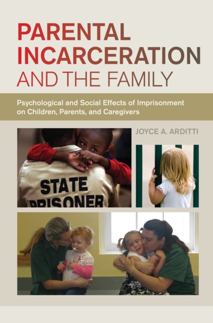 Parental Incarceration and the Family : Psychological and Social Effects of Imprisonment on Children, Parents, and Caregivers, PDF eBook