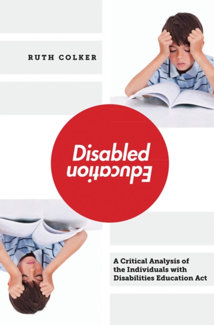 Disabled Education : A Critical Analysis of the Individuals with Disabilities Education Act, Hardback Book