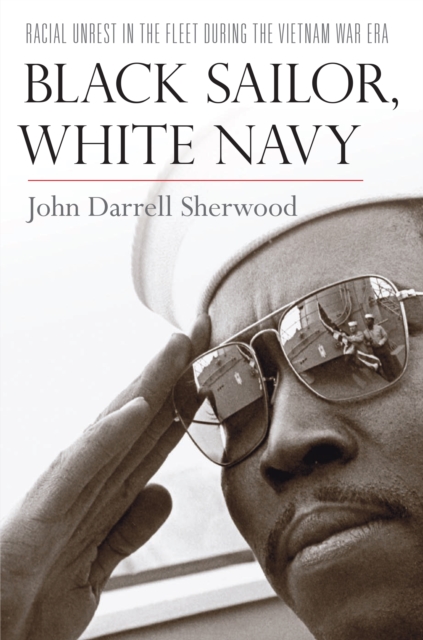 Black Sailor, White Navy : Racial Unrest in the Fleet during the Vietnam War Era, EPUB eBook