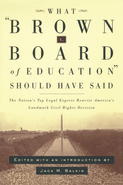 What Brown v. Board of Education Should Have Said : The Nation's Top Legal Experts Rewrite America's Landmark Civil Rights Decision, EPUB eBook
