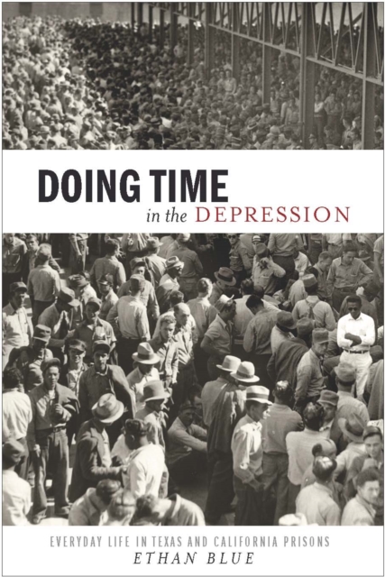 Doing Time in the Depression : Everyday Life in Texas and California Prisons, Hardback Book