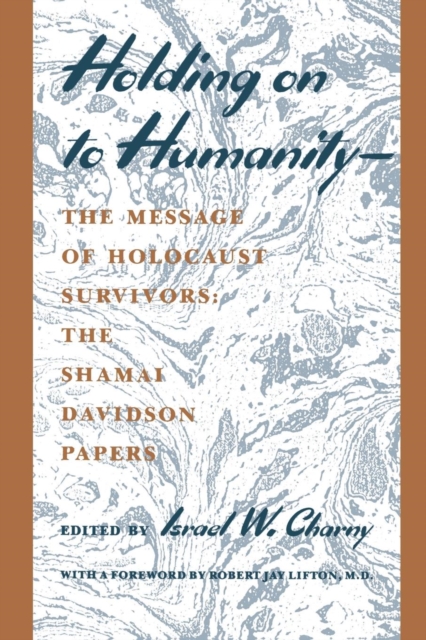 Holding on to Humanity--The Message of Holocaust Survivors : The Shamai Davidson Papers, Paperback / softback Book