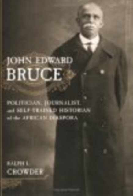 John Edward Bruce : Politician, Journalist, and Self-Trained Historian of the African Diaspora, Hardback Book