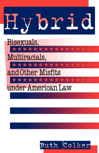 Hybrid : Bisexuals, Multiracials, and Other Misfits Under American Law, Paperback / softback Book
