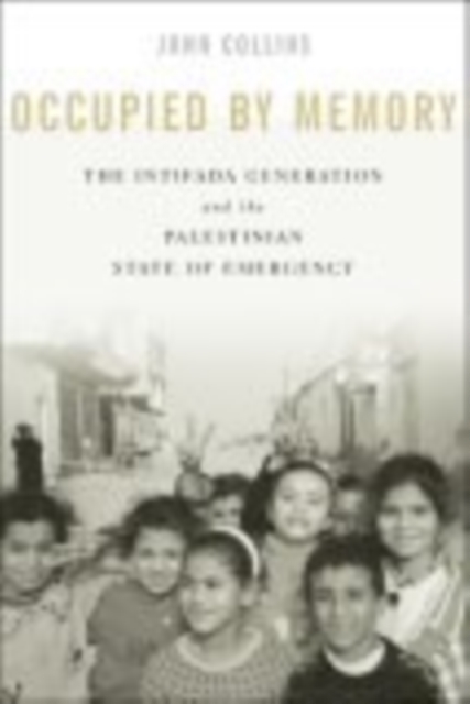 Occupied by Memory : The Intifada Generation and the Palestinian State of Emergency, Hardback Book