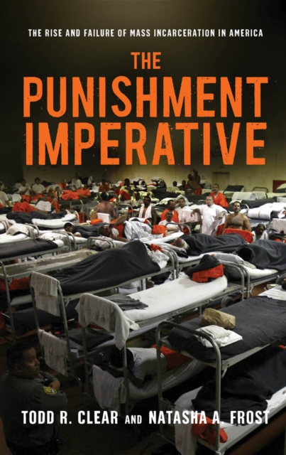 The Punishment Imperative : The Rise and Failure of Mass Incarceration in America, Hardback Book
