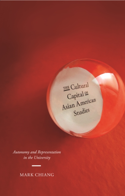 The Cultural Capital of Asian American Studies : Autonomy and Representation in the University, EPUB eBook