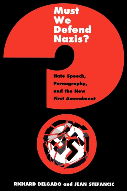 Must We Defend Nazis? : Hate Speech, Pornography, and the New First Amendment, Hardback Book