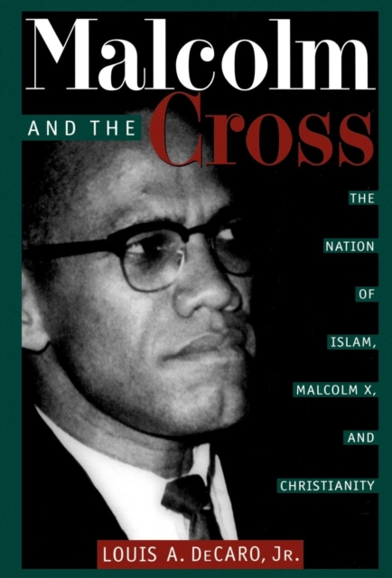 Malcolm and the Cross : The Nation of Islam, Malcolm X, and Christianity, Hardback Book