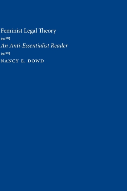 Feminist Legal Theory : An Anti-Essentialist Reader, Hardback Book