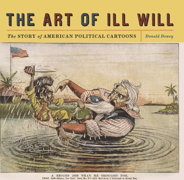 The Art of Ill Will : The Story of American Political Cartoons, Hardback Book